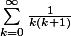 $\sum_{k=0}^{\infty} \frac{1}{k(k+1)}